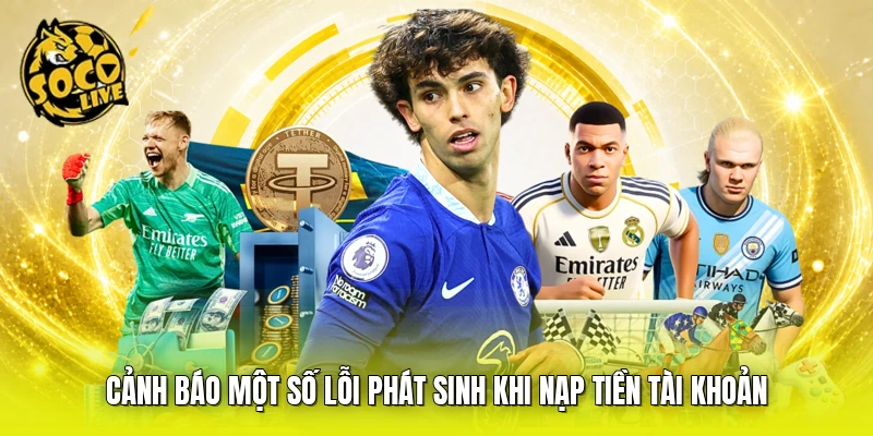 Cảnh báo một số lỗi phát sinh khi nạp tiền tài khoản