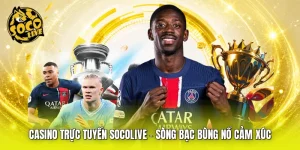 Casino trực tuyến SOCOLIVE - Sòng Bạc Bùng Nổ Cảm Xúc