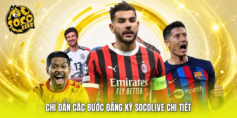 Chỉ dẫn các bước đăng ký SOCOLIVE chi tiết