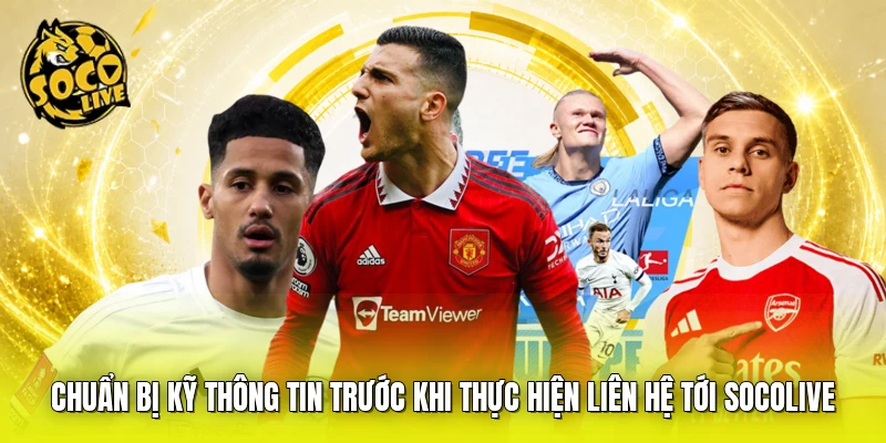 Chuẩn bị kỹ thông tin trước khi thực hiện liên hệ tới SOCOLIVE