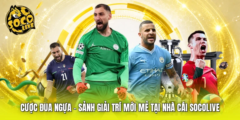 Cược Đua Ngựa - Sảnh Giải Trí Mới Mẻ Tại Nhà Cái SOCOLIVE