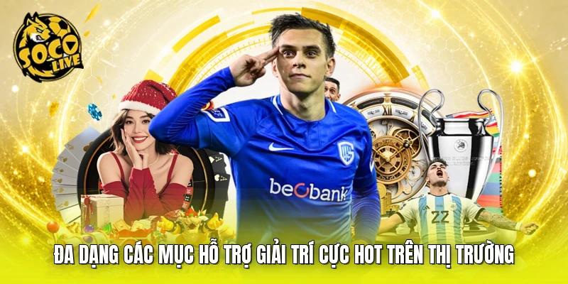 Đa dạng các mục hỗ trợ giải trí cực hot trên thị trường