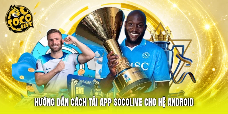Hướng dẫn cách tải app SOCOLIVE cho hệ Android