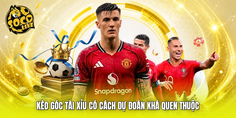 Kèo góc tài xỉu có cách dự đoán khá quen thuộc