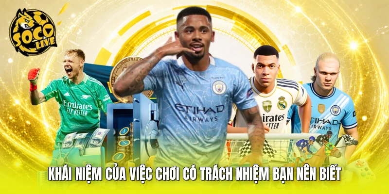 Khái niệm của việc chơi có trách nhiệm bạn nên biết