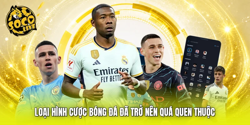Loại hình cược bóng đá đã trở nên quá quen thuộc