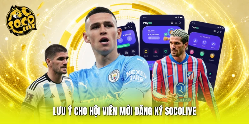 Lưu ý cho hội viên mới đăng ký SOCOLIVE