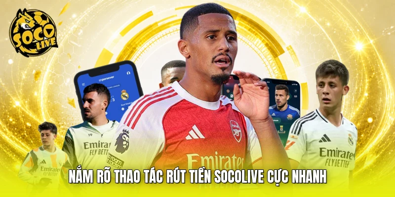 Nắm rõ thao tác rút tiền SOCOLIVE cực nhanh