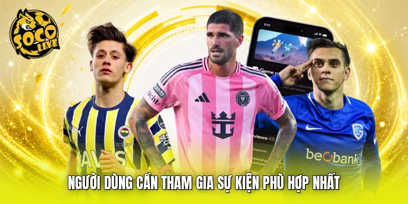 Người dùng cần tham gia sự kiện phù hợp nhất