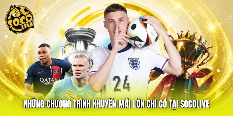 Những chương trình khuyến mãi lớn chỉ có tại SOCOLIVE