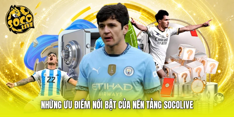Những ưu điểm nổi bật của nền tảng SOCOLIVE