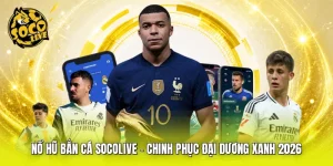 Nổ Hũ Bắn Cá SOCOLIVE - Chinh Phục Đại Dương Xanh 2026