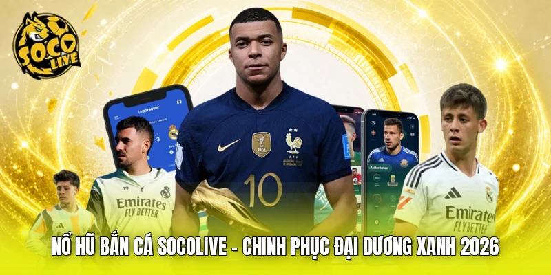 Nổ Hũ Bắn Cá SOCOLIVE - Chinh Phục Đại Dương Xanh 2026