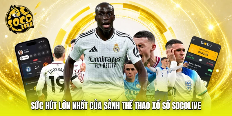 Sức hút lớn nhất của sảnh thể thao xổ số SOCOLIVE