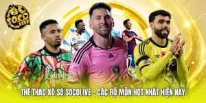 Thể Thao Xổ Số Socolive - Các Bộ Môn Hot Nhất Hiện Nay