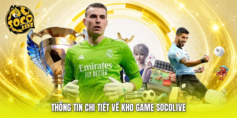 Thông tin chi tiết về kho game SOCOLIVE