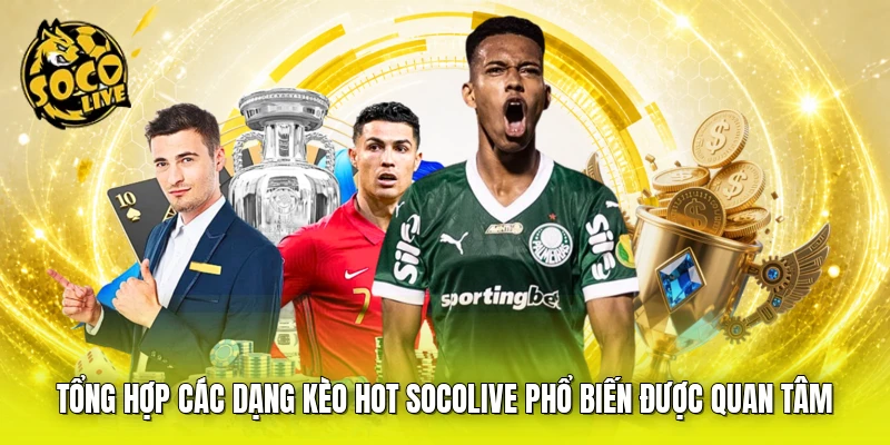 Tổng hợp các dạng kèo hot SOCOLIVE phổ biến được quan tâm